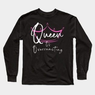 Queen Of Overreacting Long Sleeve T-Shirt